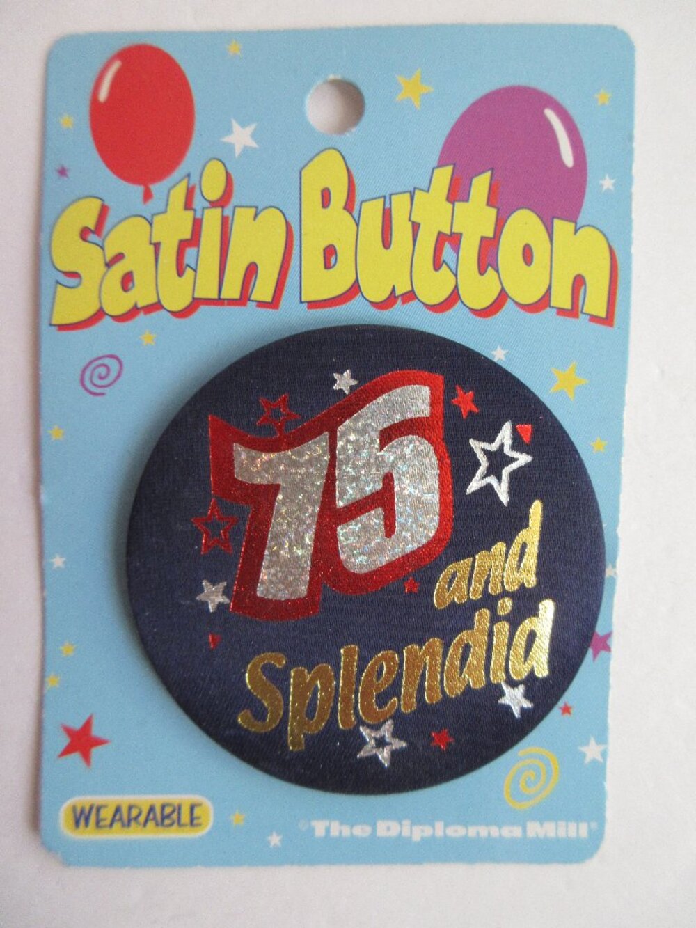 Satin Button "75 and Splendid" Wearable Birthday Pin NEW Beistle Diploma Mill